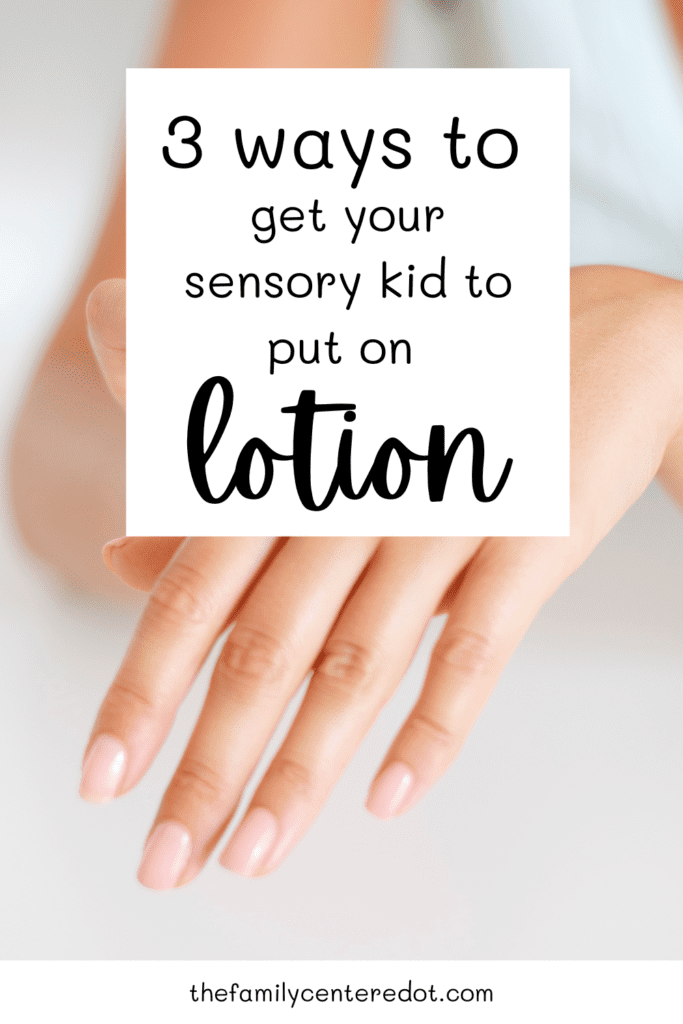 background features hands applying lotions, with black text on a white square that reads "3 ways to get your sensory kid to put on lotion"